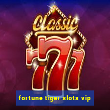 fortune tiger slots vip